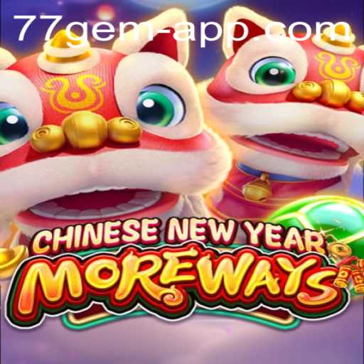 Discover the Vibrant World of CHINESENEWYEARMOREWAYS: A Journey with the 77 Gem App