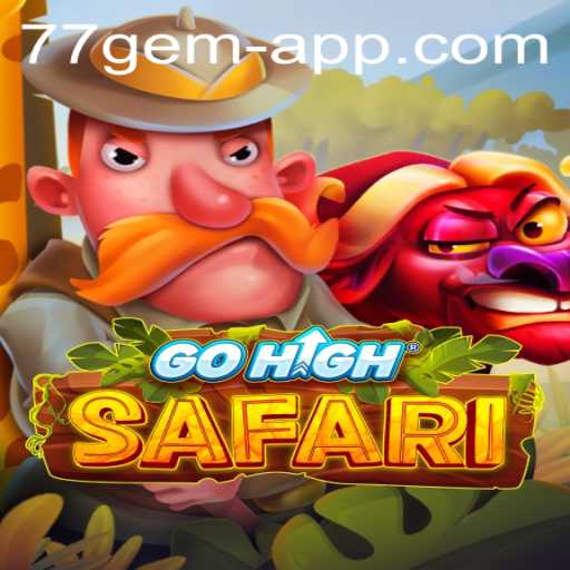 The Thrilling World of GoHighSafari and the Allure of the 77 Gem App