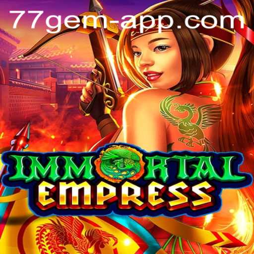 Exploring the World of ImmortalEmpress: A Deep Dive into the 77 Gem App